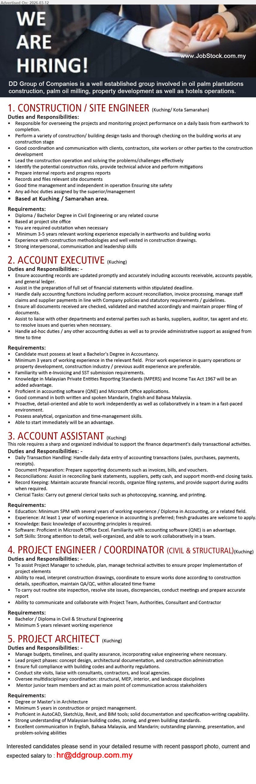 DD GROUP OF COMPANIES - 1. CONSTRUCTION / SITE ENGINEER (Kuching/ Kota Samarahan), Diploma / Bachelor Degree in Civil Engineering, Minimum 3-5 years relevant working experience, overseeing projects and monitoring project performance
2. ACCOUNT EXECUTIVE (Kuching), Bachelor's Degree in Accountancy, Minimum 3 years of working experience, accounting records, full set of financial statements, E-Invoicing and SST submission
3. ACCOUNT ASSISTANT (Kuching), Minimum SPM / Diploma in Accounting, At least 1 year of working experience, daily data entry of accounting transactions, reconciliations and record keeping
4. PROJECT ENGINEER / COORDINATOR (CIVIL & STRUCTURAL) (Kuching), Bachelor / Diploma in Civil & Structural Engineering, Minimum 5 years relevant working experience, schedule, plan, manage technical activities, site inspection
5. PROJECT ARCHITECT (Kuching), Degree or Master’s in Architecture, Minimum 5 years in construction or project management, manage budgets, timelines, quality assurance, lead project phases
Email Resume