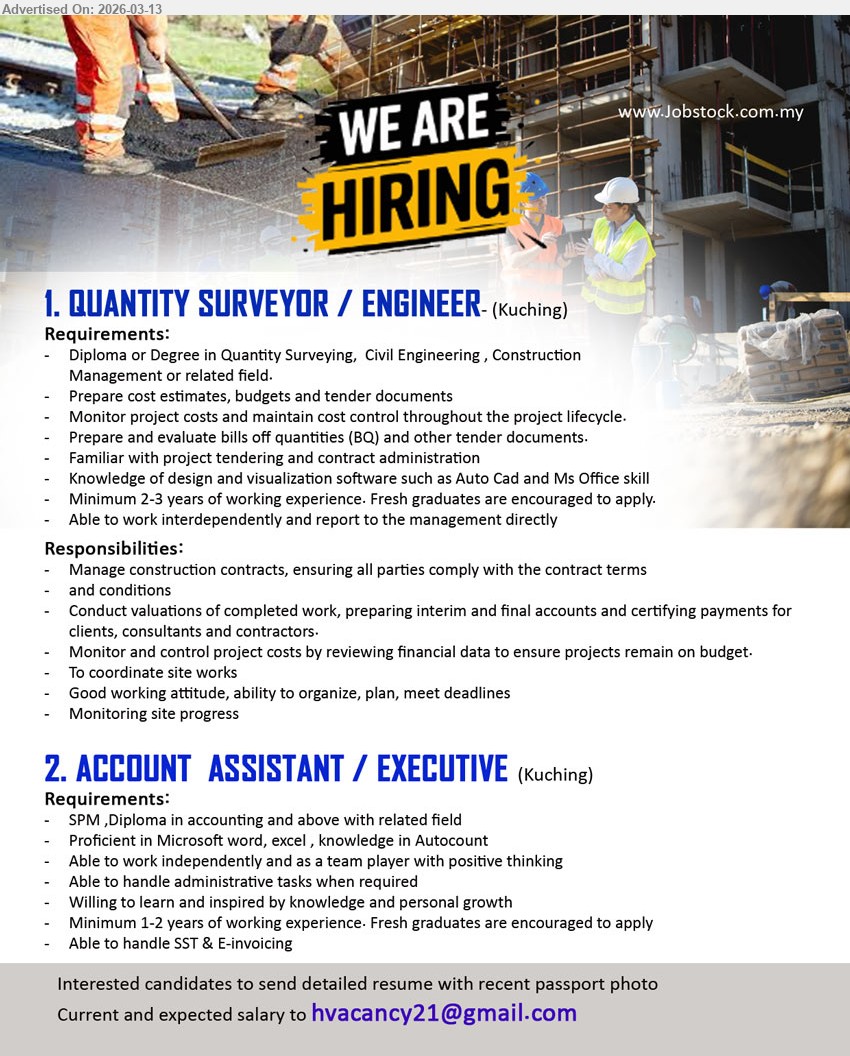 ADVERTISER - 1. QUANTITY SURVEYOR / ENGINEER (Kuching), Diploma or Degree in Quantity Surveying, Civil Engineering, Construction Management or related field, Minimum 2-3 years of working experience, prepare cost estimates, budgets and tender documents
2. ACCOUNT ASSISTANT / EXECUTIVE (Kuching), SPM, Diploma in accounting and above with related field, Minimum 1-2 years of working experience, proficient in Microsoft word, excel, knowledge in Autocount, handle SST & E-invoicing
Email Resume