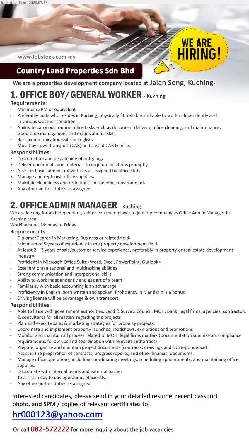 COUNTRY LAND PROPERTIES SDN BHD - 1. OFFICE BOY / GENERAL WORKER (Kuching), Minimum SPM or equivalent, routine office tasks, document delivery, office cleaning, valid CAR license, own transport
2. OFFICE ADMIN MANAGER (Kuching), Diploma/Degree in Marketing, Business or related field, Minimum of 5 years of experience, sales & marketing strategies, manage office operations, Monday to Friday
Email Resume / Call tel: 082-572222