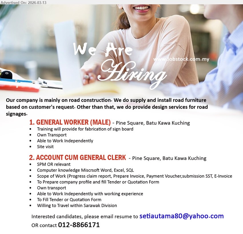 ADVERTISER - 1. GENERAL WORKER (MALE) (Pine Square, Batu Kawa Kuching), Training will provide for fabrication of sign board, Own Transport, Able to Work Independently, Site visit
2. ACCOUNT CUM GENERAL CLERK (Pine Square, Batu Kawa Kuching), SPM OR relevant, Computer knowledge Microsoft Word, Excel, SQL, Prepare Invoice, Payment Voucher, submission SST, E-Invoice
Email Resume / Contact: 012-8866171