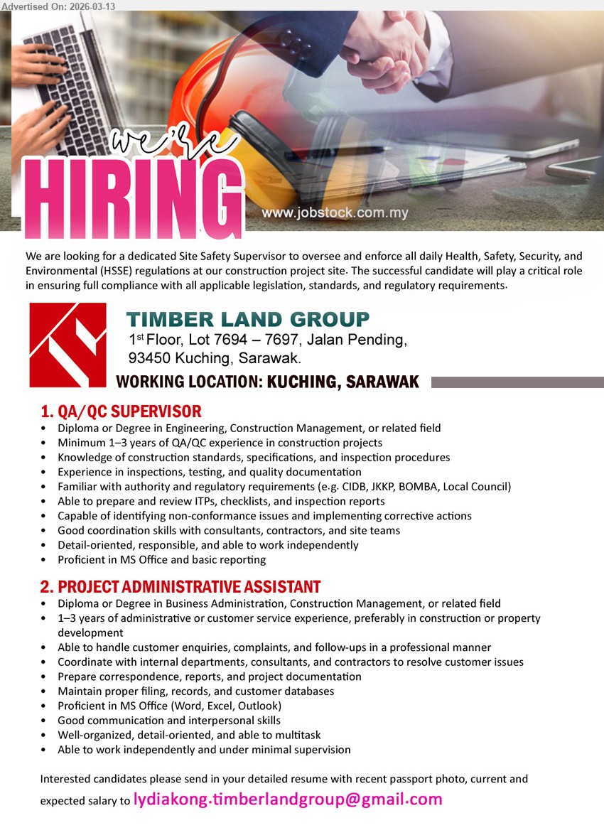 TIMBER LAND GROUP   - 1. QA/QC SUPERVISOR (Kuching, Sarawak), Diploma or Degree in Engineering, Construction Management, or related field, Minimum 1–3 years of QA/QC experience, inspection procedures, testing, quality documentation
2. PROJECT ADMINISTRATIVE ASSISTANT (Kuching, Sarawak), Diploma or Degree in Business Administration, Construction Management, or related field, 1–3 years of administrative or customer service experience, prepare correspondence, reports, project documentation
Email Resume