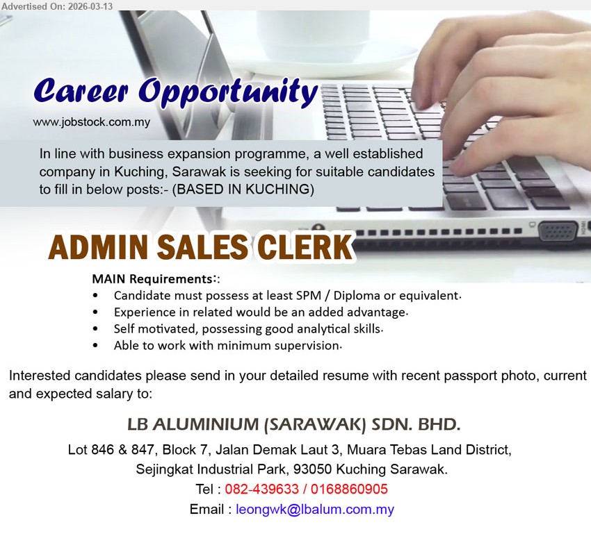 LB ALUMINIUM (SARAWAK) SDN BHD - ADMIN SALES CLERK (Kuching), SPM / Diploma or equivalent, Experience in related would be an added advantage, good analytical skills, able to work with minimum supervision
Call tel: 082-439633 / 0168860905 / Email Resume