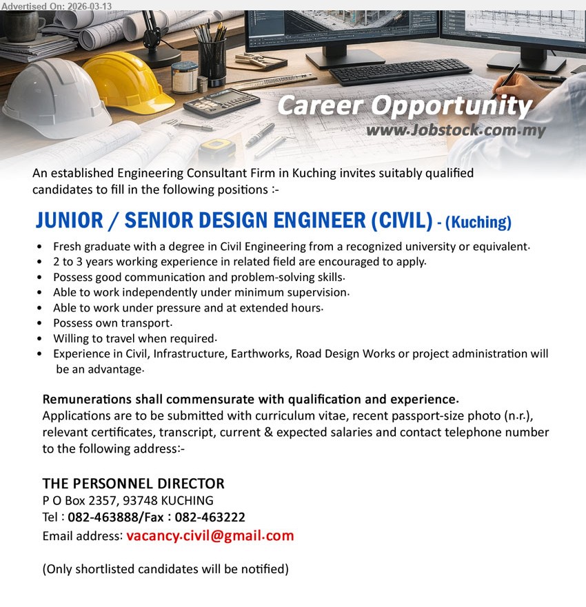 ADVERTISER (Engineering Consultant Firm) - JUNIOR / SENIOR DESIGN ENGINEER (CIVIL) (Kuching), degree in Civil Engineering, Fresh graduate / 2 to 3 years working experience, good communication and problem-solving skills, willing to travel when required
Email Resume / Call tel: 082-463888