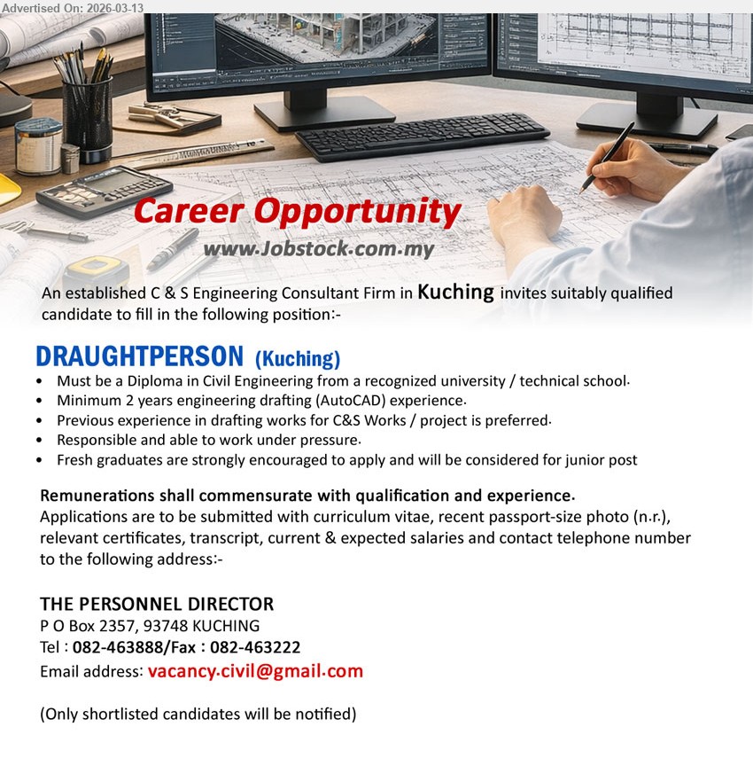 ADVERTISER (Construction Company) - DRAUGHTPERSON (Kuching), Diploma in Civil Engineering, Minimum 2 years engineering drafting (AutoCAD) experience, Previous experience in drafting works for C&S Works / project is preferred, Fresh graduates are strongly encouraged to apply
Email Resume / Call tel: 082-463888