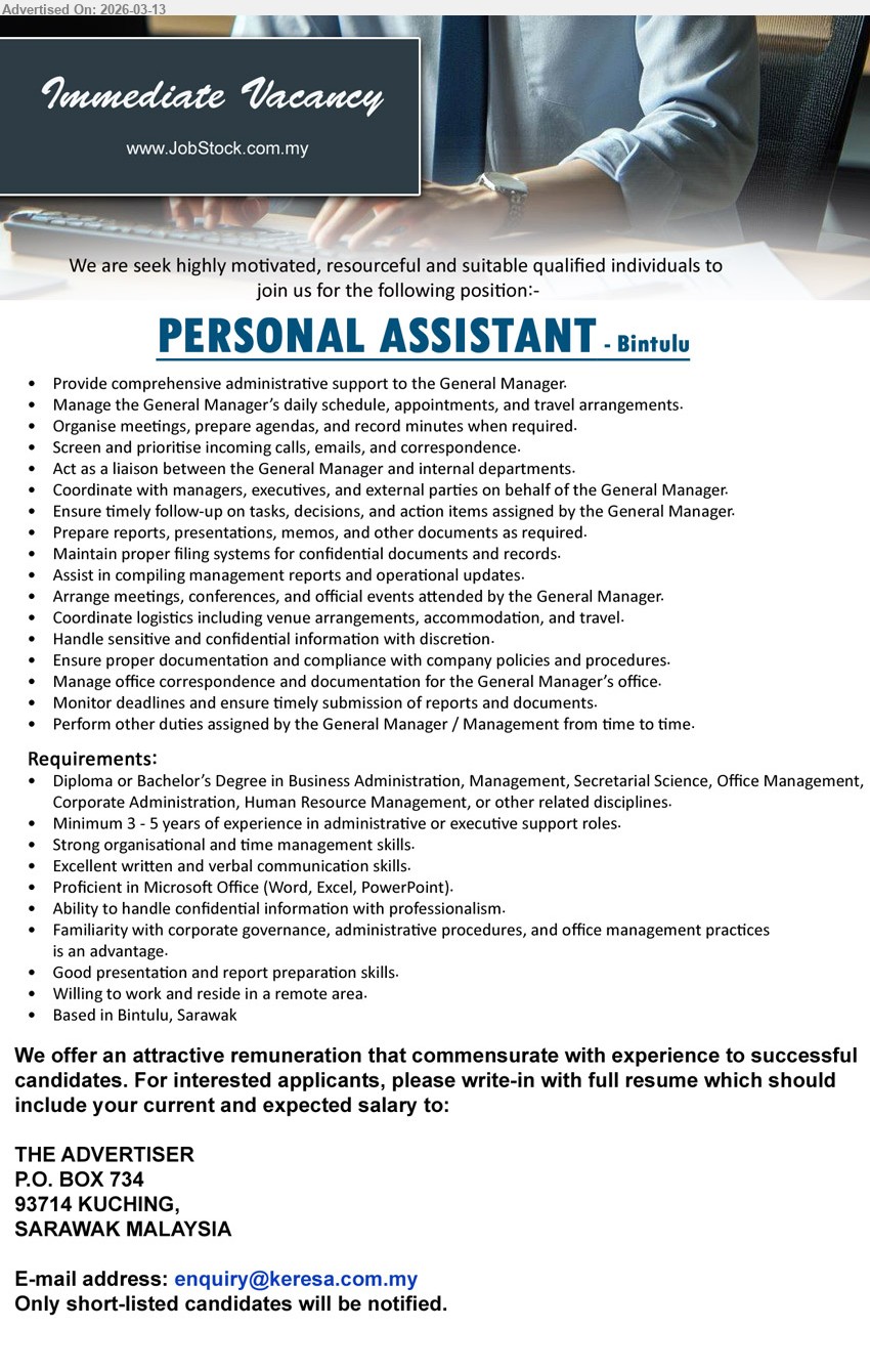 ADVERTISER - PERSONAL ASSISTANT (Bintulu), Diploma or Bachelor’s Degree in Business Administration, Management, Secretarial Science, Minimum 3 - 5 years of experience, provide comprehensive administrative support to the General Manager
Email Resume