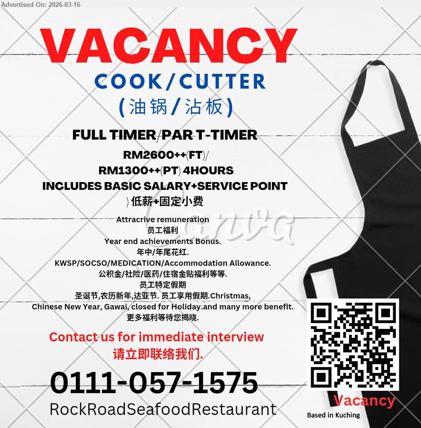 ROCK ROAD SEAFOOD RESTAURANT SDN BHD - COOK/CUTTER 油锅 / 沾板 (Kuching), RM2600++(FT) / RM1300++(PT) 4HOURS, Includes basic salary + service point, Attractive remuneration, Year end achievements Bonus, KWSP/SOCSO/MEDICATION/Accommodation Allowance.
Call / Whatsapp 0111-057-1575