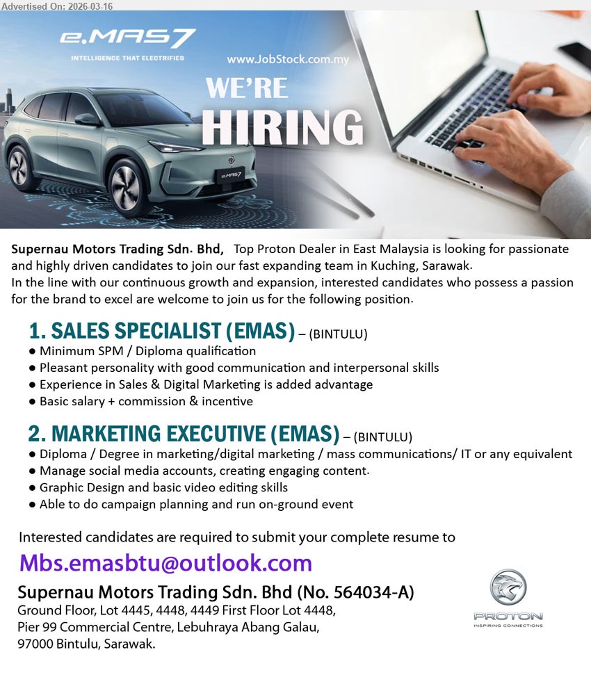 SUPERNAU MOTORS TRADING SDN BHD - 1. SALES SPECIALIST (EMAS) (BINTULU), basic salary + commission & incentive, Minimum SPM / Diploma qualification, Experience in Sales & Digital Marketing is added advantage, Pleasant personality with good communication and interpersonal skills
2. MARKETING EXECUTIVE (EMAS) (BINTULU), Diploma / Degree in marketing/digital marketing / mass communications/ IT or any equivalent, Manage social media accounts, creating engaging content, Graphic Design and basic video editing skills, Able to do campaign planning and run on-ground event
Email Resume