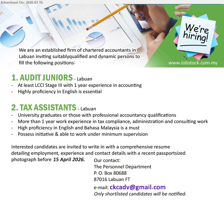 ADVERTISER (CHARTERED ACCOUNTANTS FIRM) - 1. AUDIT JUNIORS (Labuan), At least LCCI Stage III with 1 year experience in accounting, 1 year experience in accounting, Highly proficiency in English is essential
2. TAX ASSISTANTS (Labuan), University graduates or those with professional accountancy qualifications, More than 1 year work experience in tax compliance, administration and consulting work, High proficiency in English and Bahasa Malaysia is a must, Possess initiative & able to work under minimum supervision
Email Resume