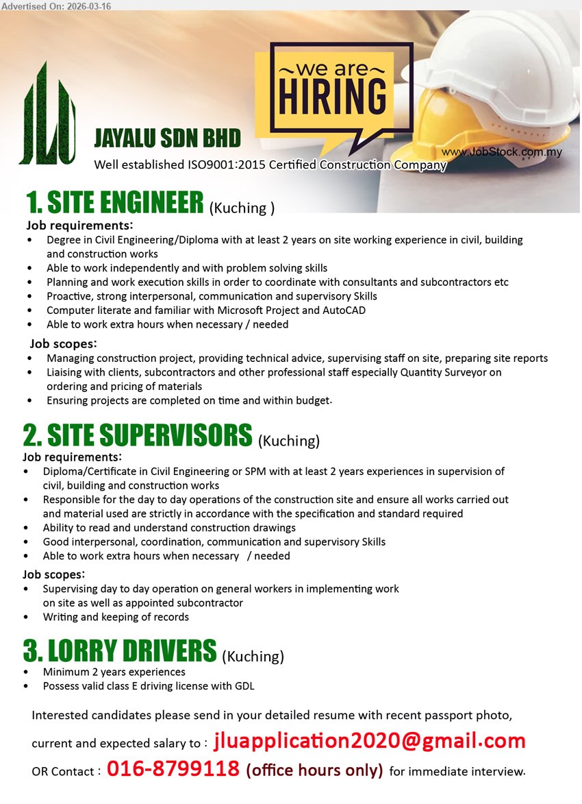 JAYALU SDN BHD - 1. SITE ENGINEER (Kuching), Degree in Civil Engineering/Diploma with at least 2 years on site working experience in civil, building and construction works, Managing construction project, providing technical advice, supervising staff on site, preparing site reports
2. SITE SUPERVISORS (Kuching), Diploma/Certificate in Civil Engineering or SPM with at least 2 years experiences in supervision of civil, building and construction works, Responsible for the day to day operations of the construction site, Ability to read and understand construction drawings, Writing and keeping of records
3. LORRY DRIVERS (Kuching), Minimum 2 years experiences, Possess valid class E driving license with GDL
Call / whatsapp tel 016-8799118 or Email Resume
