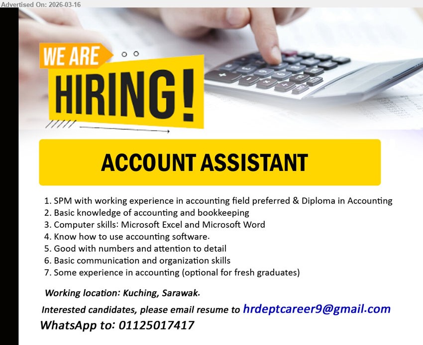 ADVERTISER - ACCOUNT ASSISTANT (Kuching, Sarawak), SPM with working experience in accounting field preferred & Diploma in Accounting, Basic knowledge of accounting and bookkeeping, Computer skills: Microsoft Excel and Microsoft Word, Know how to use accounting software, Some experience in accounting (optional for fresh graduates)
WhatsApp Tel 011-25017417 / Email Resume