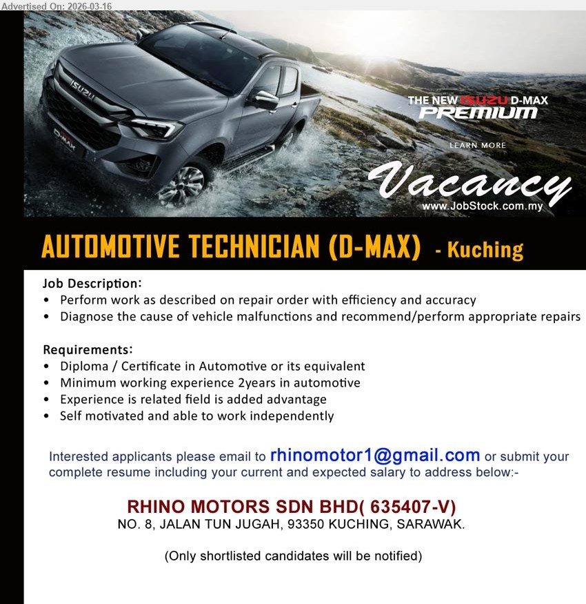 RHINO MOTORS SDN BHD - AUTOMOTIVE TECHNICIAN (D-MAX) (Kuching), Diploma / Certificate in Automotive or its equivalent, Minimum working experience 2years in automotive, Perform work as described on repair order with efficiency and accuracy, Diagnose the cause of vehicle malfunctions and recommend/perform appropriate repairs
Email Resume