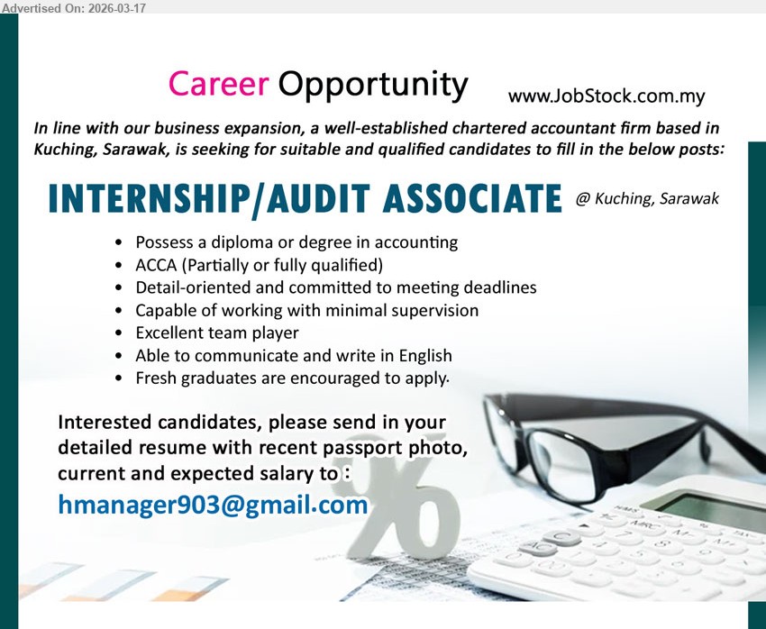 ADVERTISER (CHARTERED ACCOUNTANTS FIRM) - INTERNSHIP/AUDIT ASSOCIATE (Kuching, Sarawak), possess a diploma or degree in accounting, ACCA (Partially or fully qualified), Able to communicate and write in English, Detail-oriented and committed to meeting deadlines, Fresh graduates are encouraged to apply
Email Resume