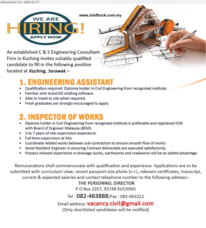 ADVERTISER (C&S consultant firm) - 1. ENGINEERING ASSISTANT (Kuching, Sarawak), Diploma holder in Civil Engineering from recognized institute, Familiar with AutoCAD drafting software, Able to travel to site when required, Fresh graduates are strongly encouraged to apply
2. INSPECTOR OF WORKS (Kuching, Sarawak), Diploma holder in Civil Engineering from recognized institute is preferable and registered IOW with Board of Engineer Malaysia (BEM), 3 to 7 years of site supervision experience, Full time supervision at Site, Coordinate related works between sub-contractors
Call / whatsapp tel 082-463888 or Email Resume
