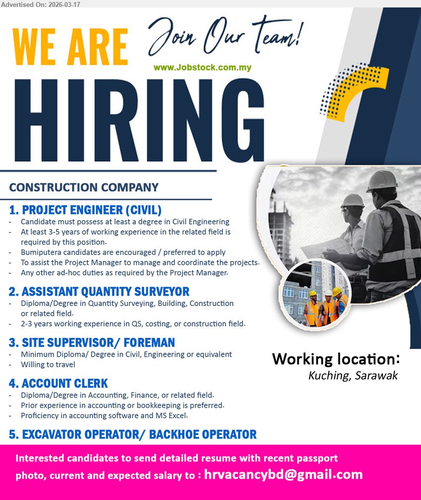 ADVERTISER (Construction Company) - 1. PROJECT ENGINEER (CIVIL) (Kuching, Sarawak), at least a degree in Civil Engineering, At least 3-5 years of working experience in the related field, To assist the Project Manager to manage and coordinate the projects
2. ASSISTANT QUANTITY SURVEYOR (Kuching, Sarawak), Diploma/Degree in Quantity Surveying, Building, Construction or related field, 2-3 years working experience in QS, costing, or construction field
3. SITE SUPERVISOR/ FOREMAN (Kuching, Sarawak), Minimum Diploma/ Degree in Civil, Engineering or equivalent, Willing to travel
4. ACCOUNT CLERK (Kuching, Sarawak), Diploma/Degree in Accounting, Finance, or related field, Prior experience in accounting or bookkeeping is preferred, Proficiency in accounting software and MS Excel
5. EXCAVATOR OPERATOR/ BACKHOE OPERATOR (Kuching, Sarawak)
Email Resume