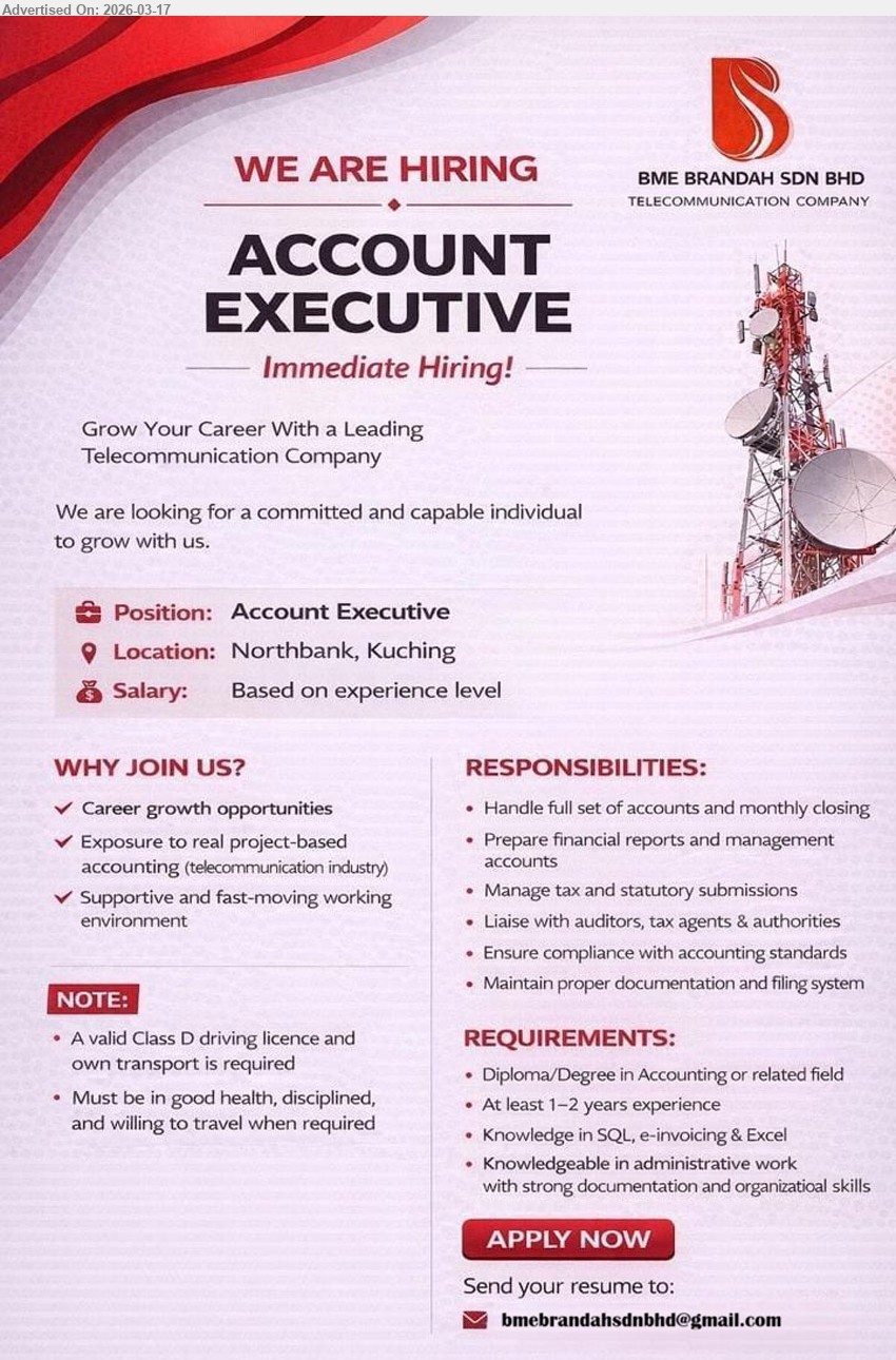 BME BRANDAH SDN BHD - ACCOUNT EXECUTIVE (Northbank, Kuching), Based on experience level, Diploma/Degree in Accounting or related field, At least 1–2 years experience, Handle full set of accounts and monthly closing, Prepare financial reports and management accounts, Knowledge in SQL, e-invoicing & Excel
Email Resume