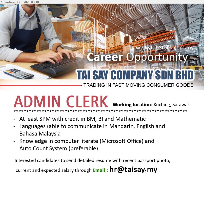 TAI SAY COMPANY SDN BHD - ADMIN CLERK (Kuching, Sarawak), At least SPM with credit in BM, BI and Mathematic, Languages able to communicate in Mandarin, English and Bahasa Malaysia, Knowledge in computer literate (Microsoft Office) and Auto Count System (preferable)
Email Resume