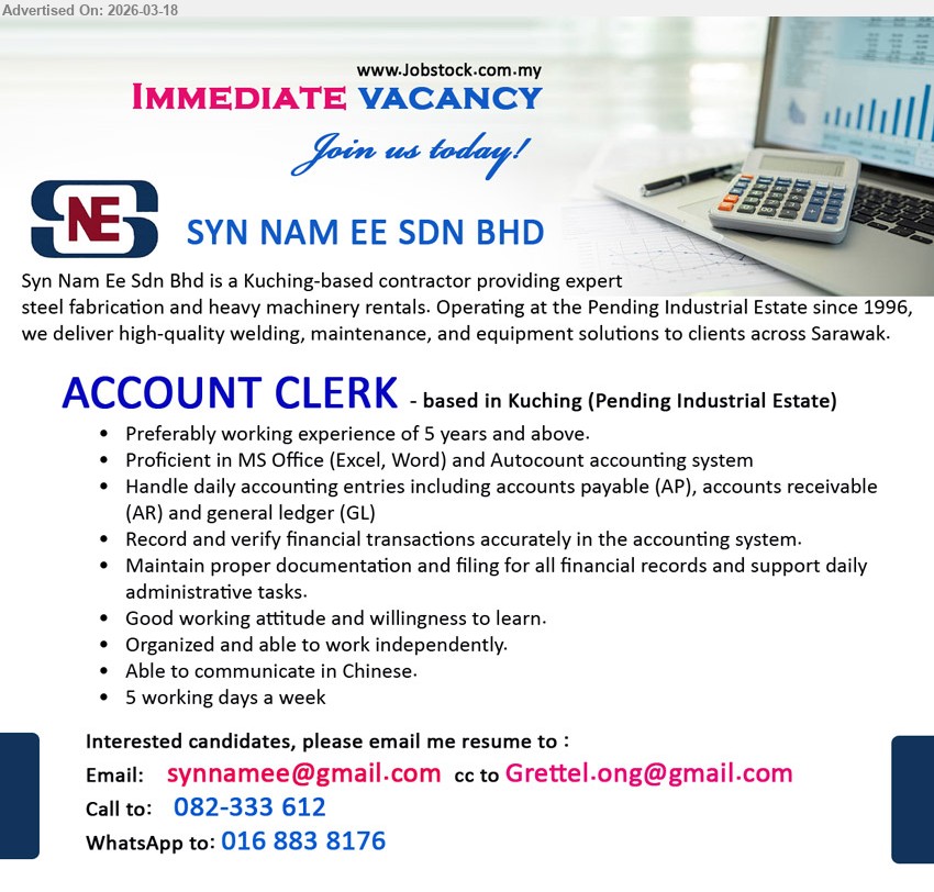 SYN NAM EE SDN BHD - ACCOUNT CLERK (Kuching (Pending Industrial Estate)), Preferably working experience of 5 years and above, Proficient in MS Office (Excel, Word) and Autocount accounting system, Handle daily accounting entries including accounts payable (AP), accounts receivable (AR) and general ledger (GL), Able to communicate in Chinese, 5 working days a week
Call / whatsapp tel 082-333 612 / 016 883 8176 or Email Resume