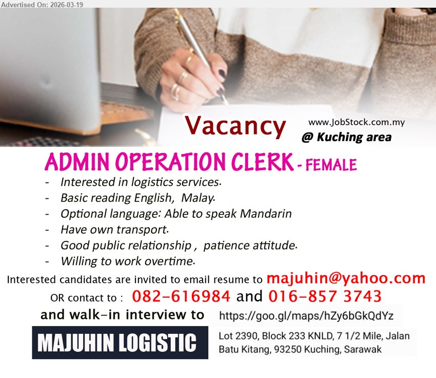 MAJUHIN LOGISTIC - ADMIN OPERATION CLERK (Kuching area), Interested in logistics services, Basic reading English, Malay, Able to speak Mandarin, Have own transport, Willing to work overtime
call 082-616984 / 016-857 3743 / Email Resume