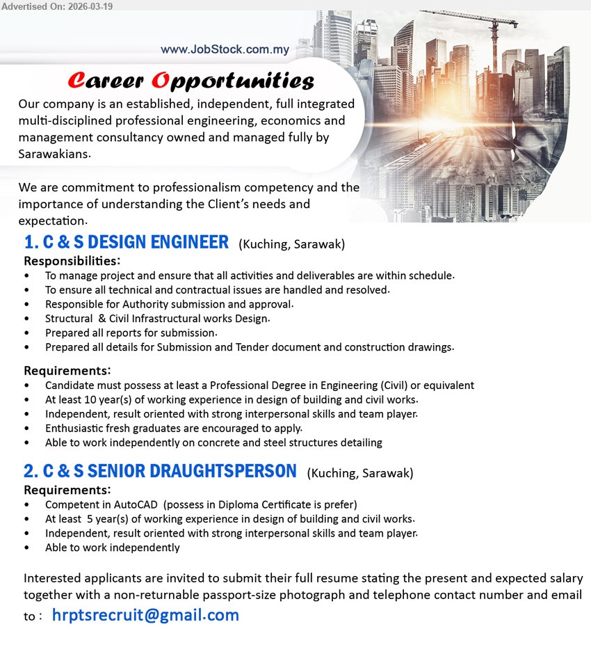 ADVERTISER - 1. C & S DESIGN ENGINEER (Kuching, Sarawak), Professional Degree in Engineering (Civil) or equivalent, at least 10 year(s) of working experience, manage project and ensure activities and deliverables are within schedule, Structural & Civil Infrastructural works Design
2. C & S SENIOR DRAUGHTSPERSON (Kuching, Sarawak), Diploma Certificate is prefer, At least 5 year(s) of working experience in design of building and civil works, Competent in AutoCAD, Able to work independently
Email Resume