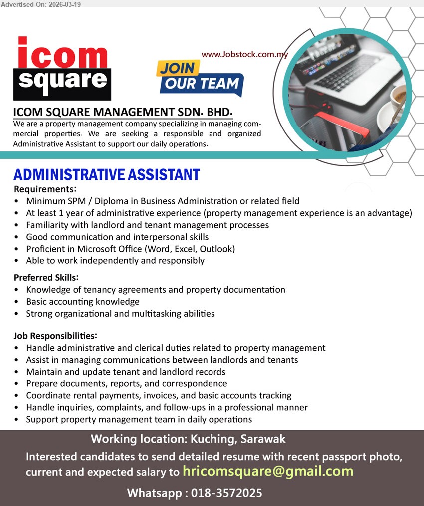 ICOM SQUARE MANAGEMENT SDN BHD - ADMINISTRATIVE ASSISTANT (Kuching, Sarawak), Minimum SPM / Diploma in Business Administration or related field, At least 1 year of administrative experience, Handle administrative and clerical duties related to property management, Proficient in Microsoft Office (Word, Excel, Outlook)
Whatsapp 018-3572025 / Email Resume