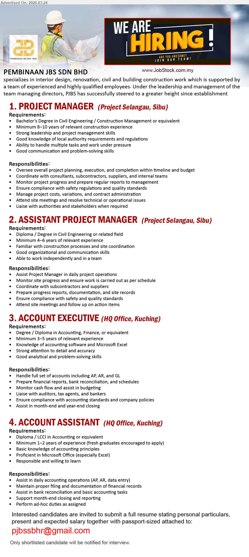 PEMBINAAN JBS SDN BHD - 1. PROJECT MANAGER (Project Selangau, Sibu), Bachelor’s Degree in Civil Engineering / Construction Management or equivalent, Minimum 8–10 years of relevant construction experience, 
2. ASSISTANT PROJECT MANAGER (Project Selangau, Sibu), Diploma / Degree in Civil Engineering or related field, Minimum 4–6 years of relevant experience, Assist Project Manager in daily project operations,
3. ACCOUNT EXECUTIVE (HQ Office, Kuching), Degree / Diploma in Accounting, Finance, or equivalent, Minimum 3–5 years of relevant experience, Handle full set of accounts including AP, AR, and GL, Knowledge of accounting software and Microsoft Excel
4. ACCOUNT ASSISTANT (HQ Office, Kuching), Diploma / LCCI in Accounting or equivalent, Minimum 1–2 years of experience, Assist in daily accounting operations (AP, AR, data entry), fresh graduates encouraged to apply
Email Resume