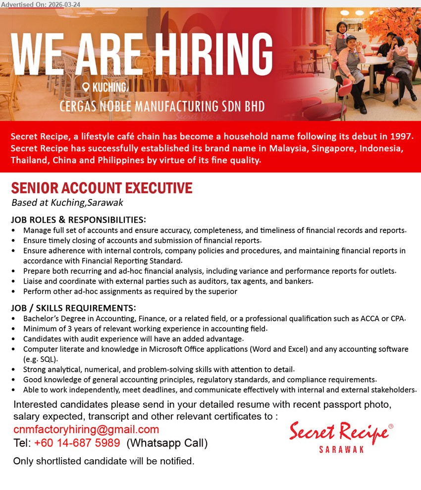 CERGAS NOBLE MANUFACTURING SDN BHD - SENIOR ACCOUNT EXECUTIVE (Kuching, Sarawak), Bachelor’s Degree in Accounting, Finance, or a related field, Minimum of 3 years of relevant working experience, Manage full set of accounts and ensure accuracy, completeness, 
call / Whatsapp +60 14-687 5989 / Email Resume