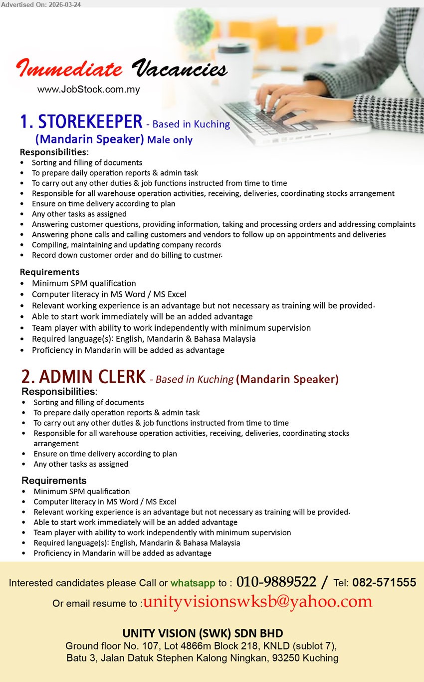 UNITY VISION (SWK) SDN BHD - 1. STOREKEEPER (Kuching), Minimum SPM qualification, Male only, prepare daily operation reports & admin task, warehouse operation activities, receiving,
2. ADMIN CLERK (Kuching), Minimum SPM qualification, Mandarin Speaker, prepare daily operation reports & admin task, warehouse operation activities, receiving, deliveries, coordinating stocks arrangement
call / WhatsApp 010-9889522 / call 082-571555 / Email Resume