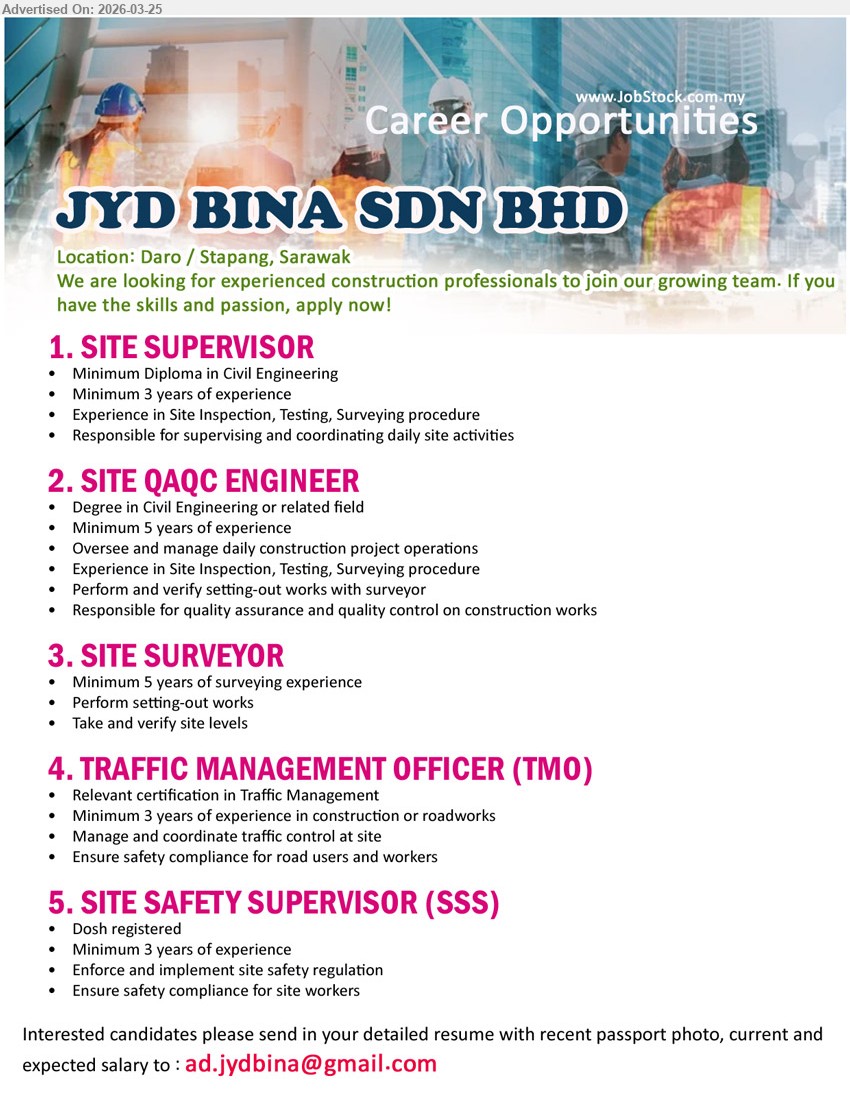 JYD BINA SDN BHD - 1. SITE SUPERVISOR (Daro / Stapang, Sarawak), Minimum Diploma in Civil Engineering, Minimum 3 years of experience, Responsible for supervising and coordinating daily site activities, Experience in Site Inspection, Testing, Surveying procedure
2. SITE QAQC ENGINEER (Daro / Stapang, Sarawak), Degree in Civil Engineering or related field, Minimum 5 years of experience, Responsible for quality assurance and quality control on construction works, Oversee and manage daily construction project operations
3. SITE SURVEYOR (Daro / Stapang, Sarawak), Minimum 5 years of surveying experience, Perform setting-out works, Take and verify site levels
4. TRAFFIC MANAGEMENT OFFICER (TMO) (Daro / Stapang, Sarawak), Relevant certification in Traffic Management, Minimum 3 years of experience in construction or roadworks, Manage and coordinate traffic control at site, Ensure safety compliance for road users and workers
5. SITE SAFETY SUPERVISOR (SSS) (Daro / Stapang, Sarawak), Dosh registered, Minimum 3 years of experience, Enforce and implement site safety regulation, Ensure safety compliance for site workers
Email Resume