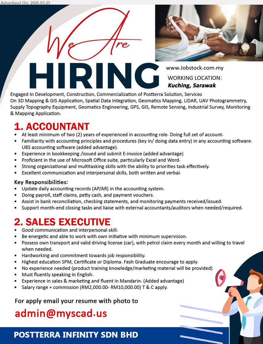 POSTTERRA INFINITY SDN BHD - 1. ACCOUNTANT (Kuching, Sarawak), At least minimum of two (2) years of experienced in accounting role, Update daily accounting records (AP/AR) in the accounting system, Doing payroll, staff claims, petty cash, and payment vouchers
2. SALES EXECUTIVE (Kuching, Sarawak), salary range + commission (RM2,000.00- RM10,000.00), SPM, Certificate or Diploma, No experience needed, Must fluently speaking in English, possess own transport and valid driving license
Email Resume
