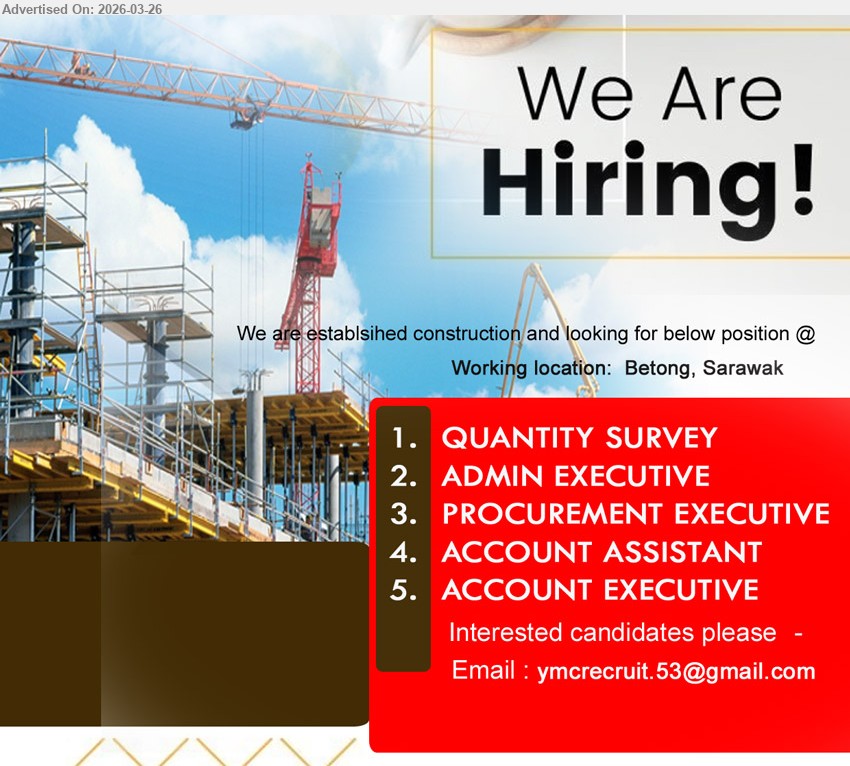 ADVERTISER (Construction Company) - 1. QUANTITY SURVEY (Betong).
2. ADMIN EXECUTIVE (Betong).
3. PROCUREMENT EXECUTIVE (Betong).
4. ACCOUNT ASSISTANT (Betong).
5. ACCOUNT EXECUTIVE (Betong).
Email resume.