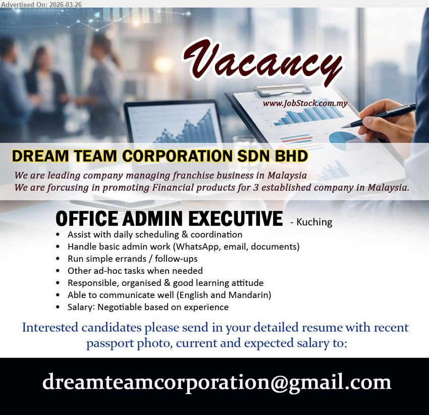 DREAM TEAM CORPORATION SDN BHD - OFFICE ADMIN EXECUTIVE (Kuching), Salary: Negotiable based on experience, Assist with daily scheduling & coordination, Handle basic admin work, Able to communicate well (English and Mandarin), Responsible, organised & good learning attitude
Email Resume