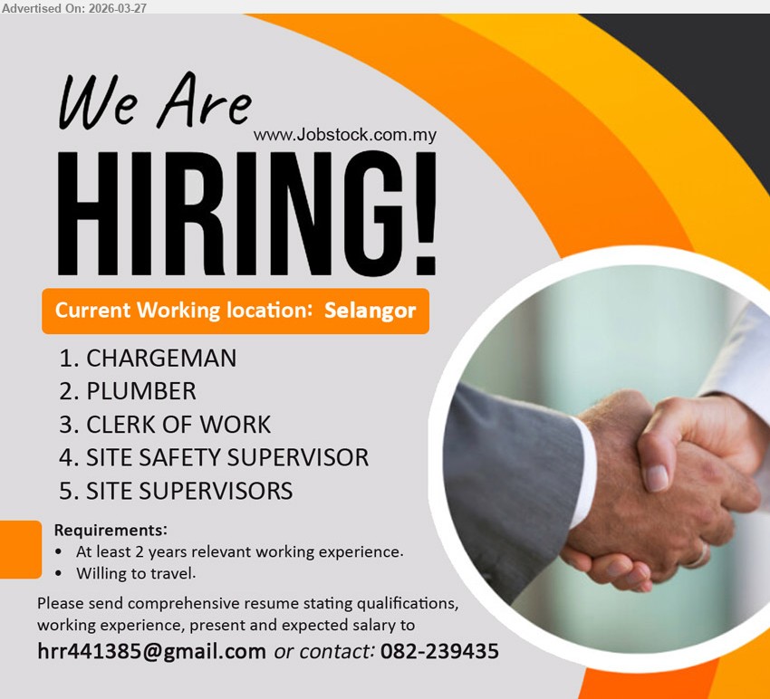 ADVERTISER (Construction Company) - 1. CHARGEMAN (Selangor).
2. PLUMBER  (Selangor).
3. CLERK OF WORK (Selangor). 
4. SITE SAFETY SUPERVISOR (Selangor).
5. SITE SUPERVISORS (Selangor).
Requirements: At least 2 years relevant working experience, Willing to travel
Contact: 082-239435 / Email resume.
