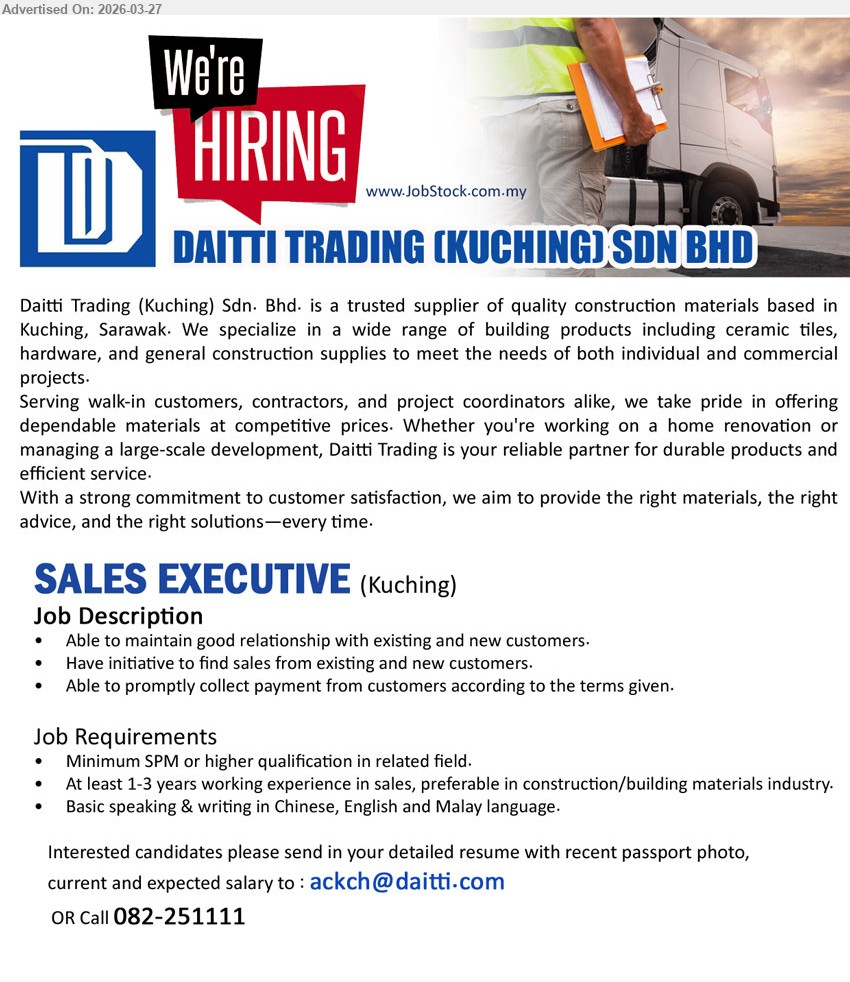 DAITTI TRADING (KUCHING) SDN BHD - SALES EXECUTIVE (Kuching), Minimum SPM or higher, 1-3 years working experience in sales, maintain customer relationship, find sales, collect payment, basic Chinese English Malay
Call: 082-251111 or Email Resume
