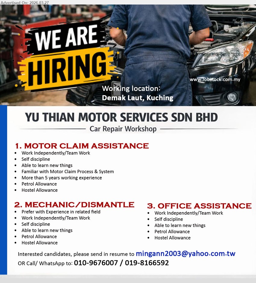 YU THIAN MOTOR SERVICES SDN BHD - 1. MOTOR CLAIM ASSISTANCE (Demak Laut, Kuching), more than 5 years working experience, familiar Motor Claim Process System, work independently team work self discipline learn new things, petrol hostel allowance
2. MECHANIC/DISMANTLE (Demak Laut, Kuching), experience in related field, work independently team work self discipline learn new things, petrol hostel allowance
3. OFFICE ASSISTANCE (Demak Laut, Kuching), work independently team work self discipline learn new things, petrol hostel allowance hostel allowance
Call / WhatsApp: 010-9676007 / 019-8166592 or Email Resume