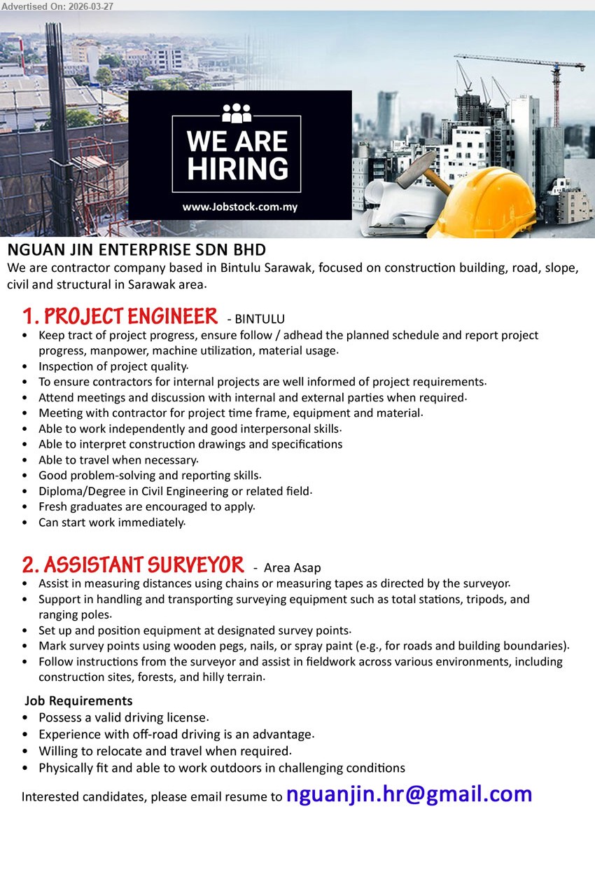 NGUAN JIN ENTERPRISE SDN BHD - 1. PROJECT ENGINEER (Bintulu), Diploma/Degree Civil Engineering, fresh graduates encouraged, monitor project progress inspection meetings drawings travel problem-solving reporting skills
2. ASSISTANT SURVEYOR (Area Asap), valid driving license, assist measuring distances survey equipment fieldwork, outdoor physically fit travel relocate advantage off-road driving
Email Resume