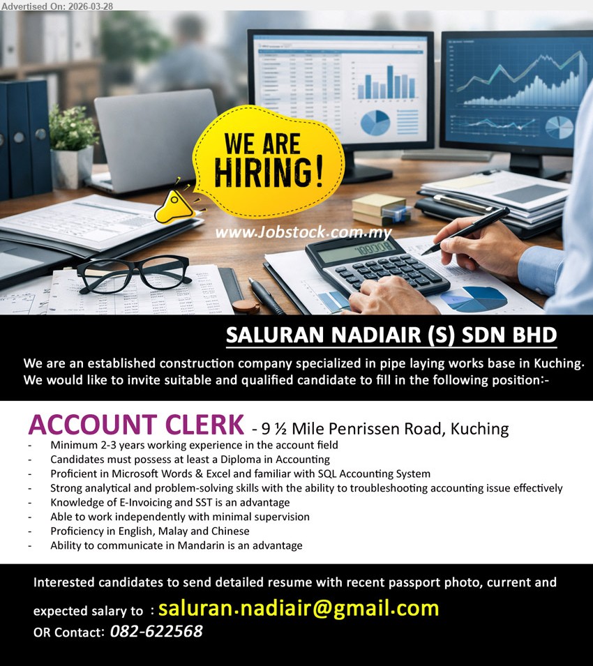 SALURAN NADIAIR (S) SDN BHD - ACCOUNT CLERK (9½ Mile Penrissen Road, Kuching), Diploma Accounting, 2-3 years experience, Microsoft Words Excel SQL Accounting System, analytical problem-solving, E-Invoicing SST advantage, English Malay Chinese Mandarin advantage
Call: 082-622568 or Email Resume