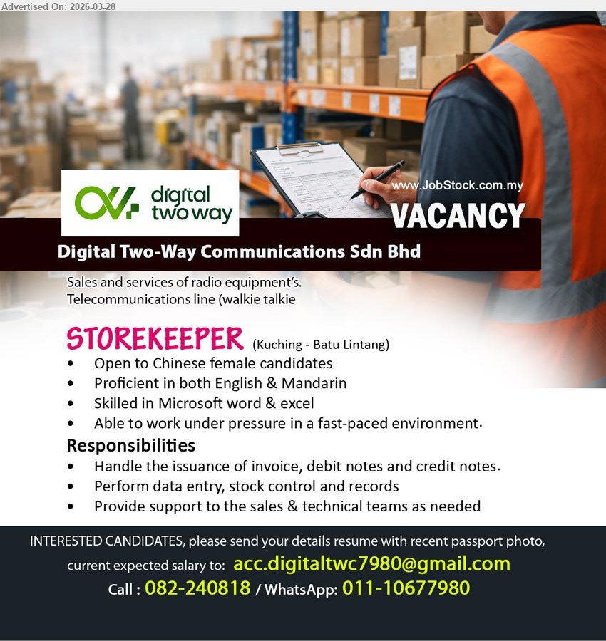 DIGITAL TWO WAY COMMUNICATIONS SDN BHD - STOREKEEPER (Kuching - Batu Lintang), Chinese female, English Mandarin, Microsoft Word Excel, work under pressure fast-paced, handle invoice debit credit notes data entry stock control support team
Call / WhatsApp: 082-240818 / 011-10677980 or Email Resume