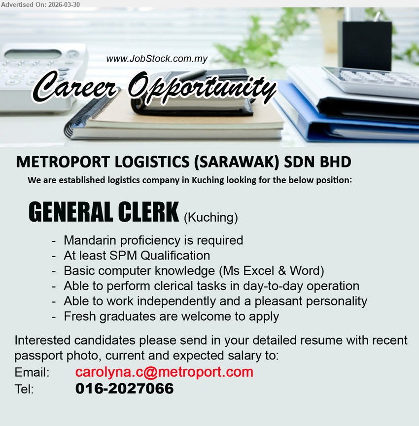 METROPORT LOGISTICS (SARAWAK) SDN BHD - GENERAL CLERK (Kuching), SPM qualification, Mandarin proficiency, basic computer knowledge Excel Word, perform clerical tasks, work independently pleasant personality, fresh graduates welcome
Call: 016-2027066 or Email Resume