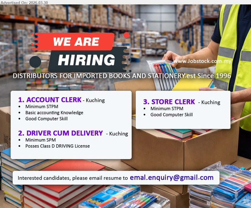 ADVERTISER (DISTRIBUTORS FOR IMPORTED BOOKS AND STATIONERY) - 1. ACCOUNT CLERK (Kuching), Minimum STPM, basic accounting knowledge, good computer skill
2. DRIVER CUM DELIVERY (Kuching), Minimum SPM, possess Class D driving license
3. STORE CLERK (Kuching), Minimum STPM, good computer skill
Email Resume