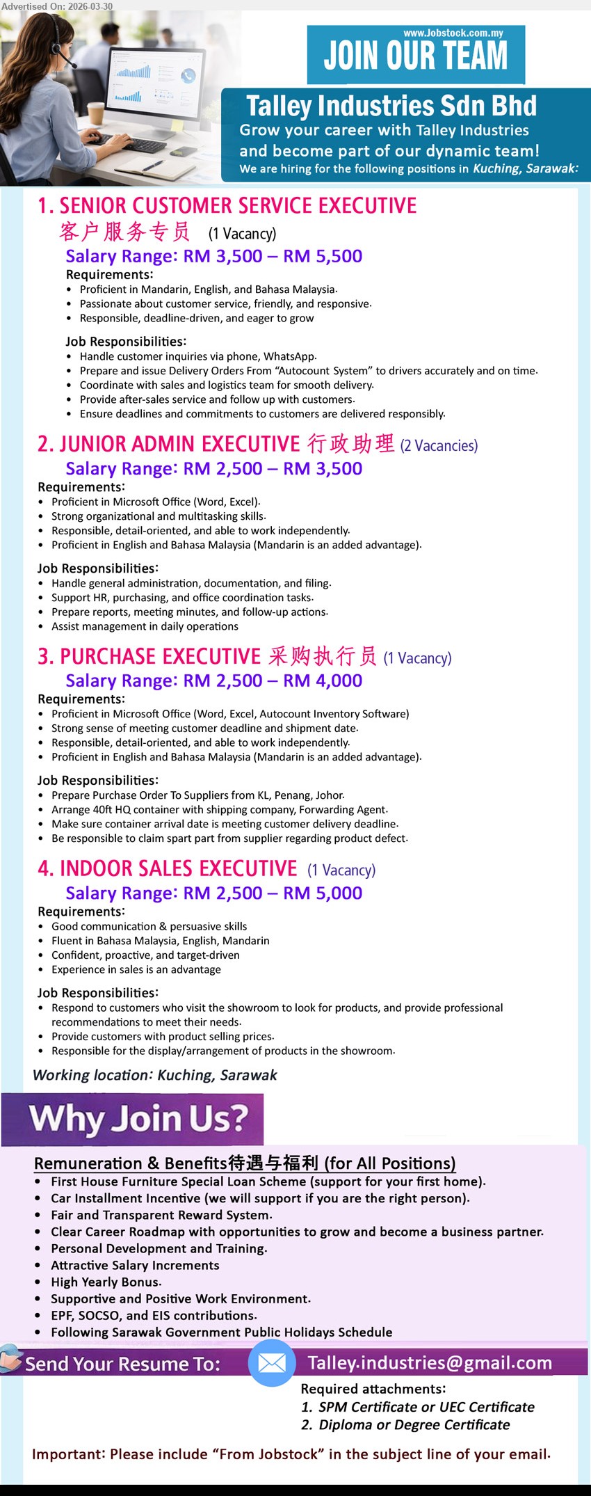 TALLEY INDUSTRIES SDN BHD  - 1. SENIOR CUSTOMER SERVICE EXECUTIVE 客户服务专员 (Kuching), RM3,500 – RM5,500, Mandarin English Bahasa Malaysia, handle inquiries orders delivery coordination after-sales service deadlines
2. JUNIOR ADMIN EXECUTIVE 行政助理 (Kuching), RM2,500 – RM3,500, Microsoft Office Word Excel, administration documentation filing reports coordination independent work
3. PURCHASE EXECUTIVE 采购执行员 (Kuching), RM2,500 – RM4,000, Microsoft Office Autocount Inventory, purchase order suppliers shipment arrangement claim spare parts
4. INDOOR SALES EXECUTIVE (Kuching), RM2,500 – RM5,000, communication persuasive skills, Bahasa Malaysia English Mandarin, showroom sales product arrangement target driven
Email Resume