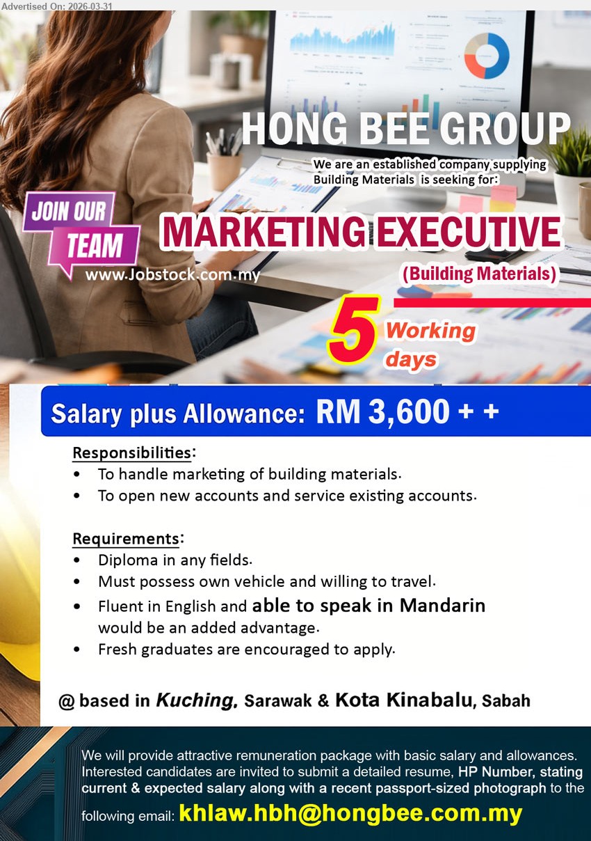 HONG BEE GROUP - MARKETING EXECUTIVE (Kuching, Sarawak & Kota Kinabalu, Sabah), RM3,600++, Diploma any field, marketing building materials open new accounts service existing accounts, own vehicle travel English Mandarin advantage fresh graduates welcome
Email Resume