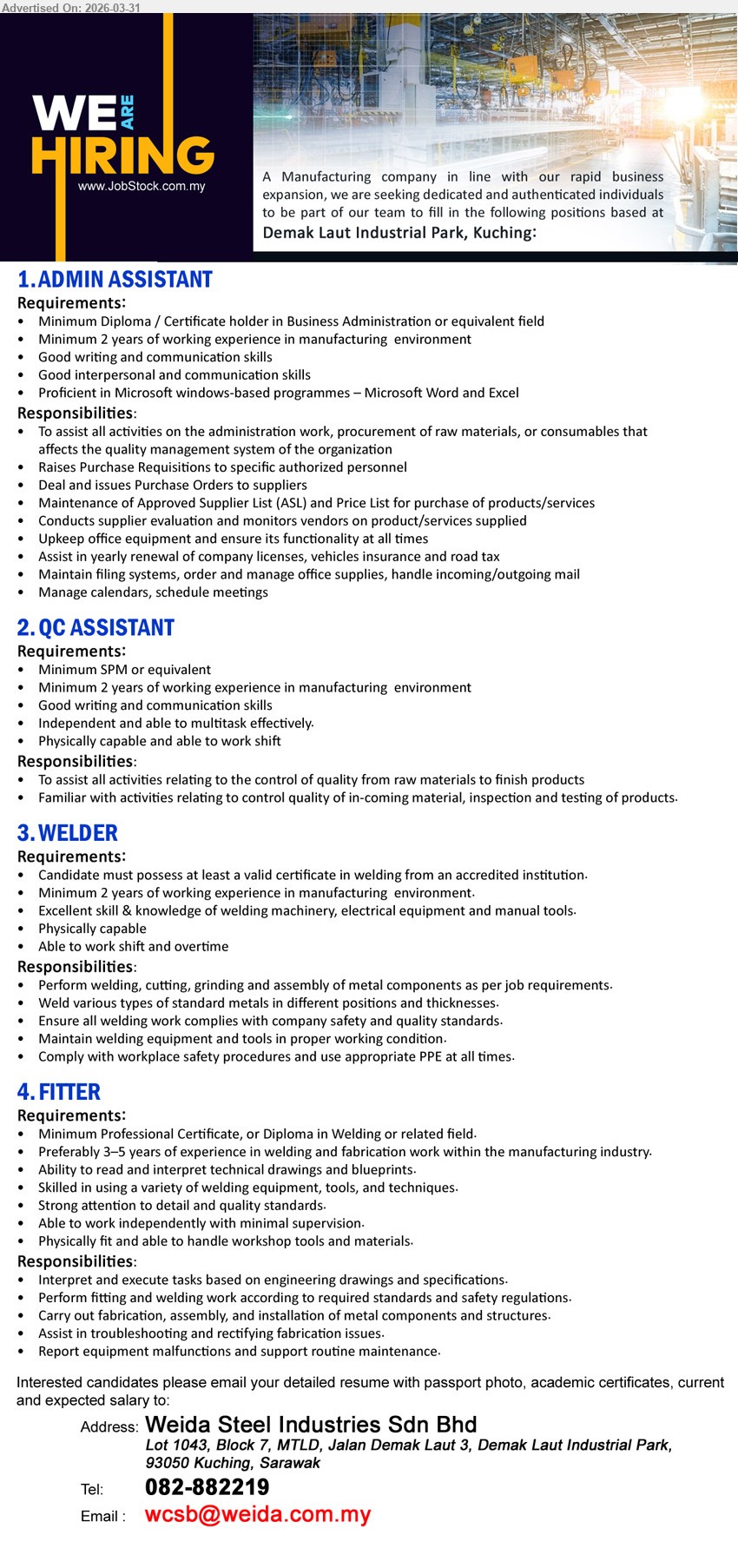 WEIDA STEEL INDUSTRIES SDN BHD - 1. ADMIN ASSISTANT (Demak Laut Industrial Park, Kuching), Diploma/Certificate Business Administration, minimum 2 years experience manufacturing, Microsoft Word Excel, procurement purchase orders supplier management administration
2. QC ASSISTANT (Demak Laut Industrial Park, Kuching), minimum SPM, 2 years experience manufacturing, quality control inspection testing multitask physically capable shift work
3. WELDER (Demak Laut Industrial Park, Kuching), certificate welding, 2 years experience manufacturing, welding cutting grinding assembly safety standards equipment tools
4. FITTER (Demak Laut Industrial Park, Kuching), Professional Certificate/Diploma welding, 3-5 years experience fabrication, read drawings welding fitting installation troubleshooting maintenance
Call: 082-882219 or Email Resume