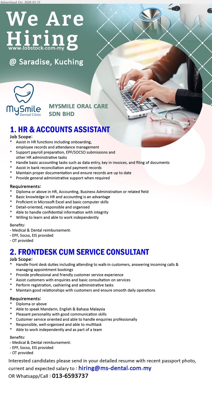 MYSMILE ORAL CARE SDN BHD - 1. HR & ACCOUNTS ASSISTANT (Saradise, Kuching), Diploma HR Accounting Business Administration, HR functions payroll EPF SOCSO data entry invoices bank reconciliation documentation Excel skills
2. FRONTDESK CUM SERVICE CONSULTANT (Saradise, Kuching), Diploma, Mandarin English Bahasa Malaysia, front desk customer service appointments registration cashiering communication multitask
Call / WhatsApp: 013-6593737 or Email Resume