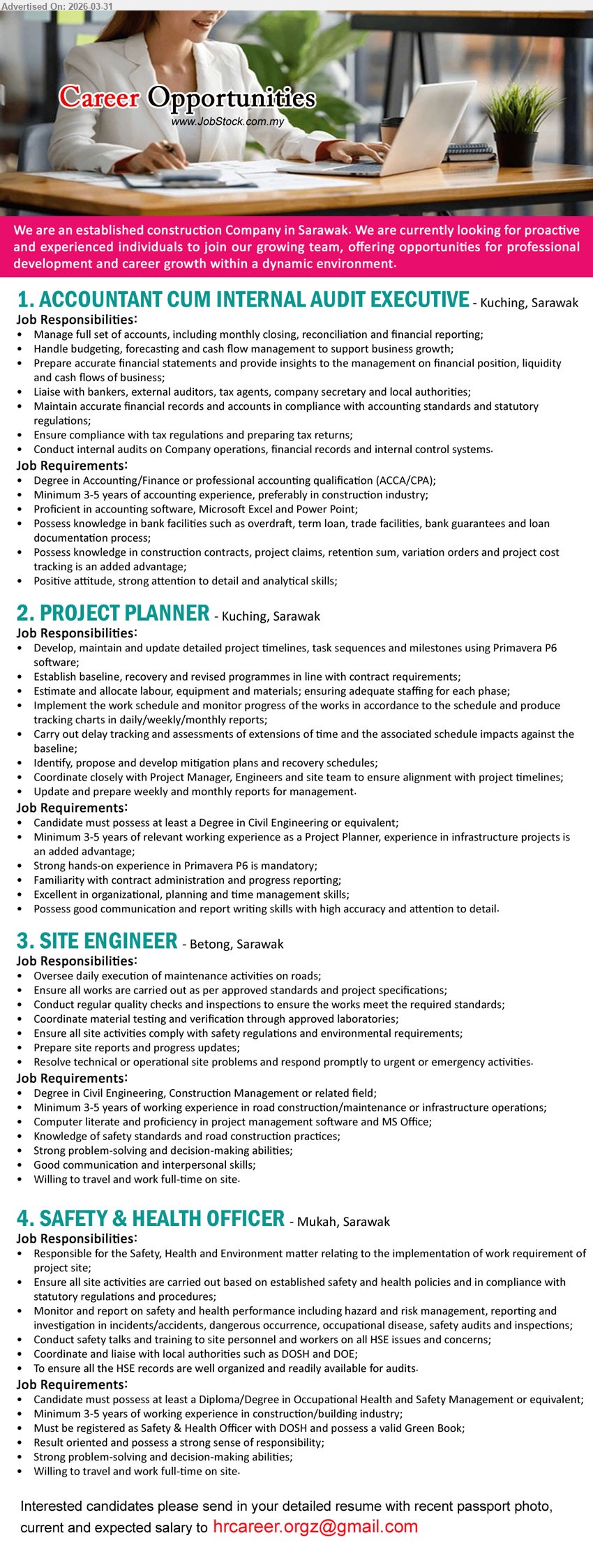 ADVERTISER (Construction Company) - 1. ACCOUNTANT CUM INTERNAL AUDIT EXECUTIVE (Kuching, Sarawak), Degree Accounting/Finance ACCA CPA, 3-5 years experience, full set accounts audit budgeting reporting compliance tax internal audit
2. PROJECT PLANNER (Kuching, Sarawak), Degree Civil Engineering, 3-5 years experience, Primavera P6 timelines scheduling progress reports coordination planning
3. SITE ENGINEER (Betong, Sarawak), Degree Civil Engineering Construction Management, 3-5 years experience, site execution quality checks reports safety compliance travel
4. SAFETY & HEALTH OFFICER (Mukah, Sarawak), Diploma/Degree Occupational Safety Health, 3-5 years experience, DOSH Green Book safety compliance audits training reporting
Email Resume