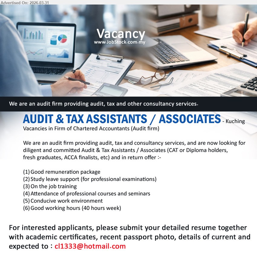 ADVERTISER (Audit Firm) - AUDIT & TAX ASSISTANTS / ASSOCIATES (Kuching), CAT or Diploma holders ACCA finalists fresh graduates, audit tax consultancy services, training study leave professional courses seminars
Email Resume