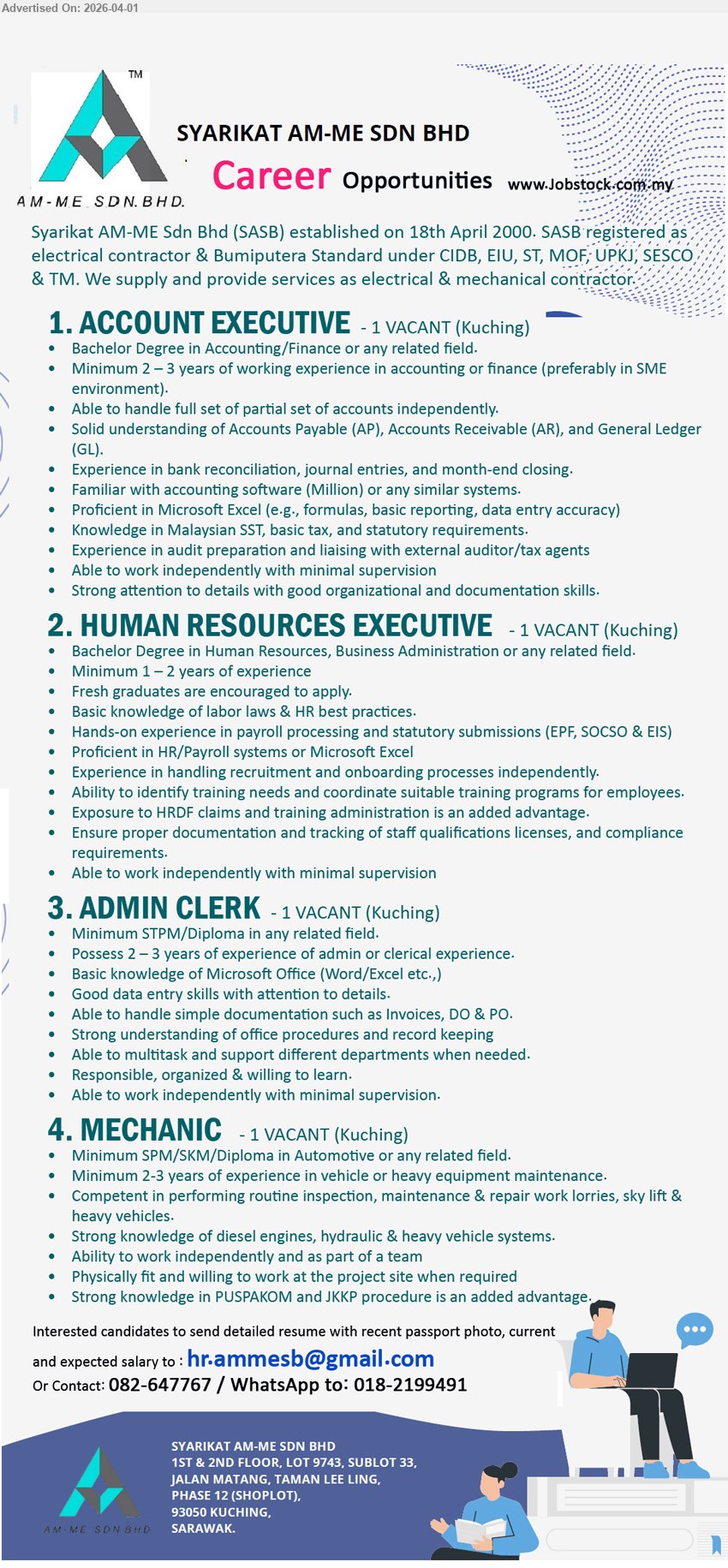 SYARIKAT AM-ME SDN BHD - 1. ACCOUNT EXECUTIVE (Kuching), Bachelor Degree Accounting/Finance, 2-3 years experience full set accounts AP AR GL bank reconciliation SST audit Microsoft Excel Million software
2. HUMAN RESOURCES EXECUTIVE (Kuching), Bachelor Degree HR/Business Administration, 1-2 years experience payroll EPF SOCSO EIS recruitment onboarding training Microsoft Excel HR systems
3. ADMIN CLERK (Kuching), Minimum SPM/Diploma, 2-3 years admin clerical experience Microsoft Office data entry invoices DO PO record keeping multitask organized
4. MECHANIC (Kuching), Minimum SPM/SKM/Diploma Automotive, 2-3 years experience vehicle heavy equipment maintenance diesel engines hydraulic systems repair inspection
Call / WhatsApp 018-2199491 or Email Resume