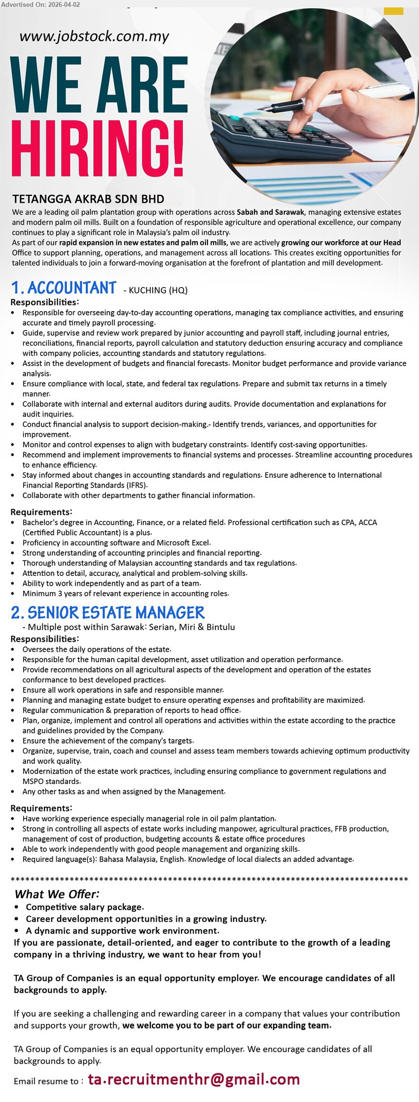 TETANGGA AKRAB SDN BHD - 1. ACCOUNTANT (Kuching HQ), Bachelor’s degree Accounting Finance, Minimum 3 years experience accounting operations tax payroll financial reports audit Excel compliance IFRS
2. SENIOR ESTATE MANAGER (Serian, Miri, Bintulu), managerial experience oil palm plantation oversee estate operations budgeting manpower agricultural practices reporting leadership communication
Email Resume