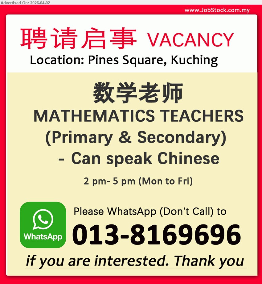 ADVERTISER (Tuition Center) - 数学老师 MATHEMATICS TEACHERS (Primary & Secondary) (Pines Square, Kuching),Can speak Chinese.
Please WhatsApp (Don’t Call) to 013-8169696
