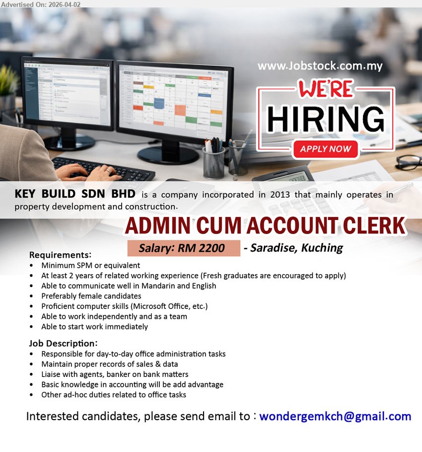 KEY BUILD SDN BHD - ADMIN CUM ACCOUNT CLERK (Saradise, Kuching), RM 2200, Minimum SPM, At least 2 years related working experience communicate Mandarin English Microsoft Office independent team player basic accounting advantage
Email Resume