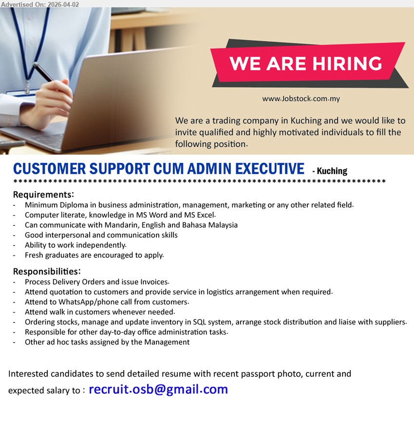 ADVERTISER (Trading Company) - CUSTOMER SUPPORT CUM ADMIN EXECUTIVE (Kuching), Minimum Diploma business administration management marketing, fresh graduates encouraged computer literate MS Word Excel communicate Mandarin English Bahasa Malaysia process orders invoices inventory SQL system
Email resume.
